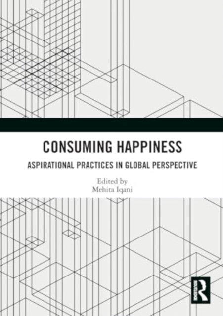 Consuming Happiness: Aspirational Practices in Global Perspective