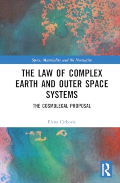 The Law of Complex Earth and Outer Space Systems: The Cosmolegal Proposal