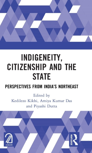 Indigeneity, Citizenship and the State: Perspectives from India’s Northeast