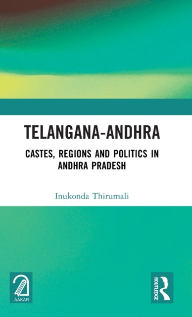 Telangana-Andhra: Castes, Regions and Politics in Andhra Pradesh