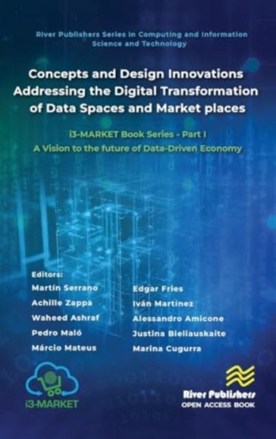 Concepts and Design Innovations addressing the Digital Transformation of Data Spaces and Marketplaces: i3-MARKET Book Series - Part I: A Vision to the future of Data-Driven Economy