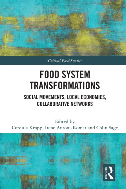 Food System Transformations: Social Movements, Local Economies, Collaborative Networks