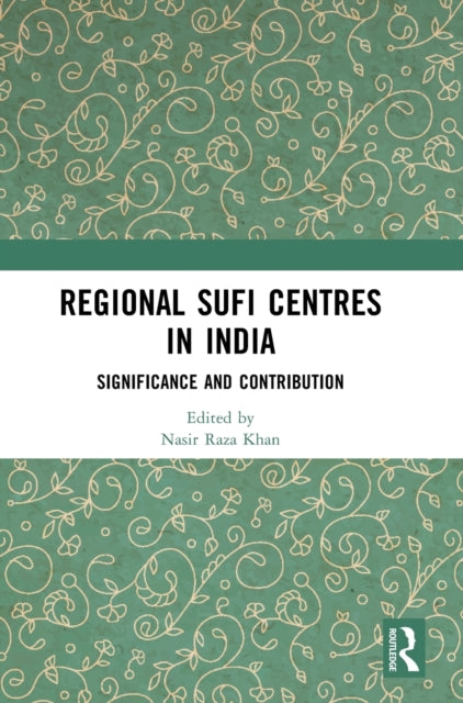 Regional Sufi Centres in India: Significance and Contribution