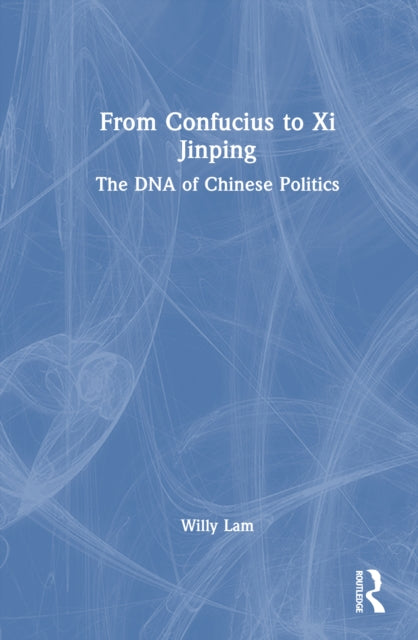 From Confucius to Xi Jinping: The DNA of Chinese Politics