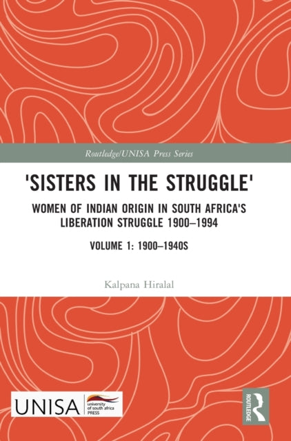 'Sisters in the Struggle': Women of Indian Origin in South Africa's Liberation Struggle 1900–1994 (VOLUME 1: 1900–1940s)