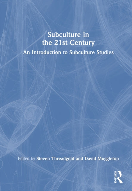 Subculture in the 21st Century: An Introduction to Subculture Studies