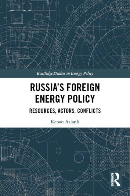 Russia’s Foreign Energy Policy: Resources, Actors, Conflicts