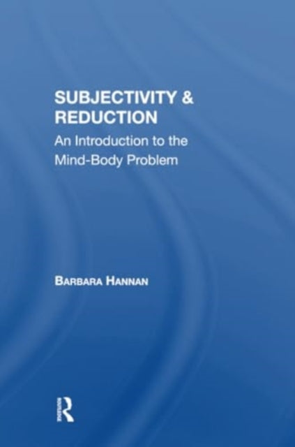 Subjectivity And Reduction: An Introduction To The Mindbody Problem
