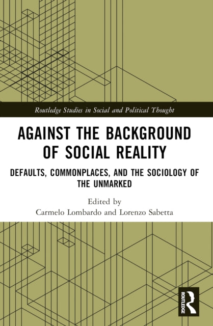 Against the Background of Social Reality: Defaults, Commonplaces, and the Sociology of the Unmarked