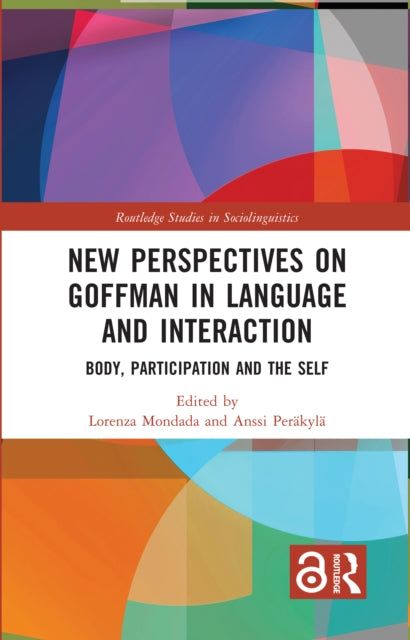New Perspectives on Goffman in Language and Interaction: Body, Participation and the Self