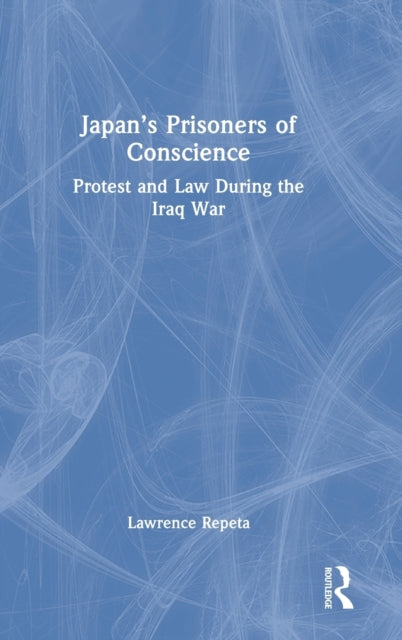 Japan’s Prisoners of Conscience: Protest and Law During the Iraq War