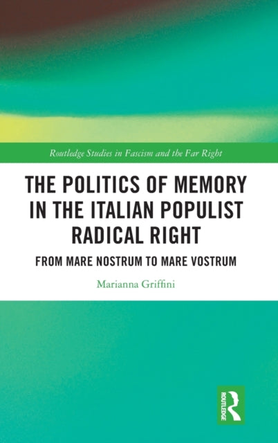 The Politics of Memory in the Italian Populist Radical Right: From Mare Nostrum to Mare Vostrum