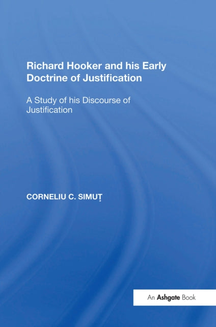 Richard Hooker and his Early Doctrine of Justification: A Study of his Discourse of Justification