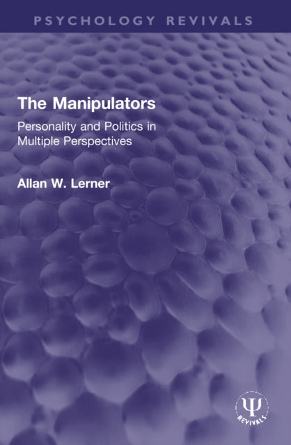 The Manipulators: Personality and Politics in Multiple Perspectives