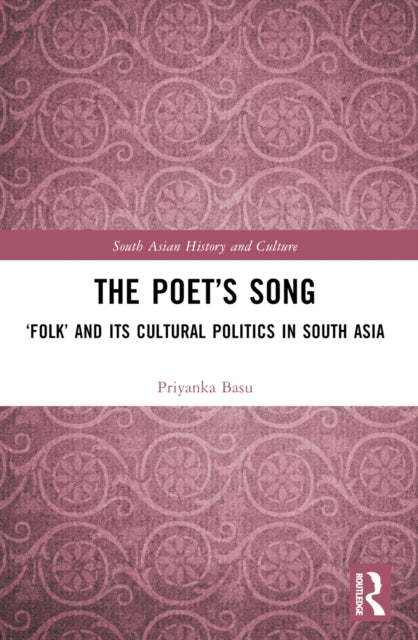 The Poet’s Song: ‘Folk’ and its Cultural Politics in South Asia
