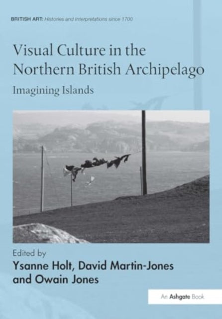Visual Culture in the Northern British Archipelago: Imagining Islands