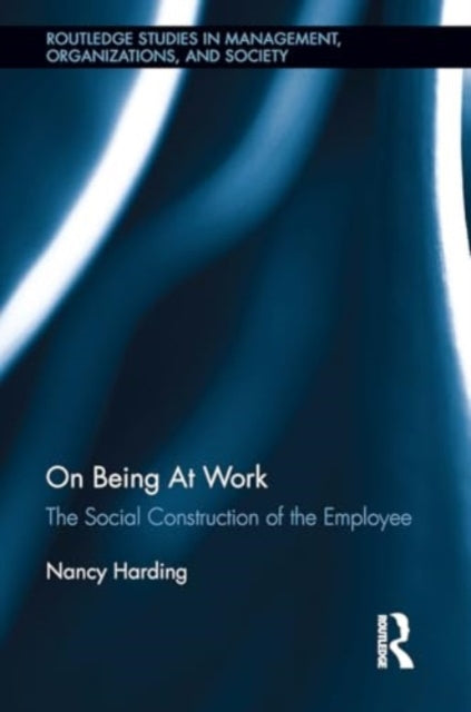 On Being At Work: The Social Construction of the Employee