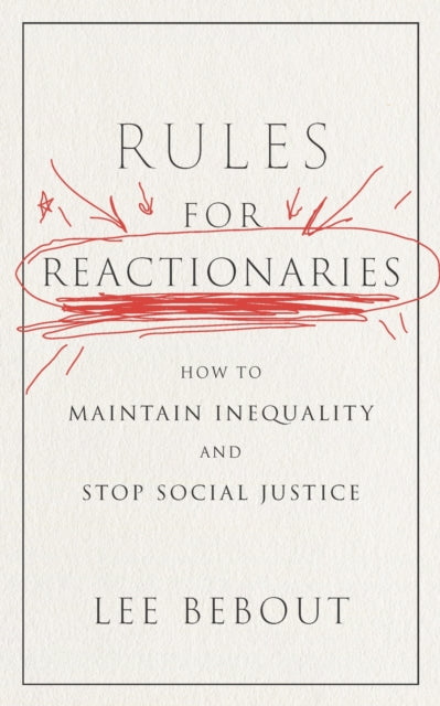 Rules for Reactionaries: How to Maintain Inequality and Stop Social Justice