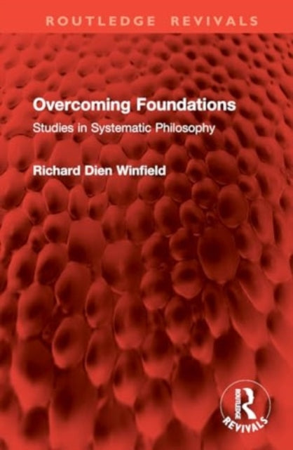 Overcoming Foundations: Studies in Systematic Philosophy