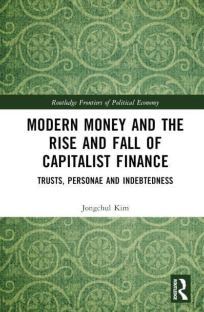 Modern Money and the Rise and Fall of Capitalist Finance: The Institutionalization of Trusts, Personae and Indebtedness