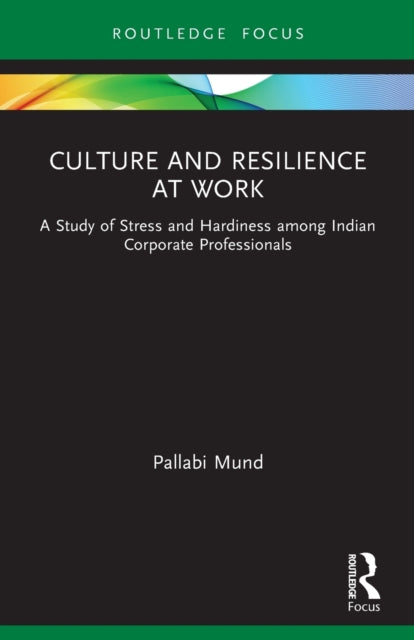 Culture and Resilience at Work: A Study of Stress and Hardiness among Indian Corporate Professionals