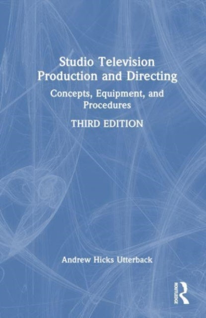 Studio Television Production and Directing: Concepts, Equipment, and Procedures