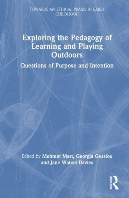 Exploring the Pedagogy of Learning and Playing Outdoors: Questions of Purpose and Intention