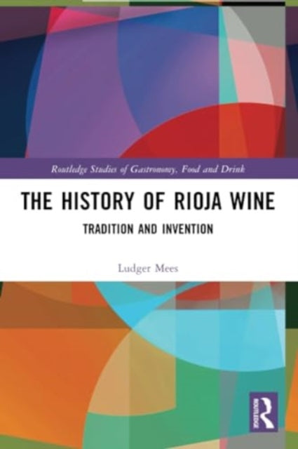 The History of Rioja Wine: Tradition and Invention