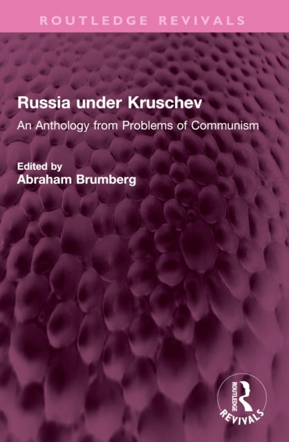 Russia under Kruschev: An Anthology from Problems of Communism