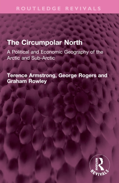 The Circumpolar North: A Political and Economic Geography of the Arctic and Sub-Arctic