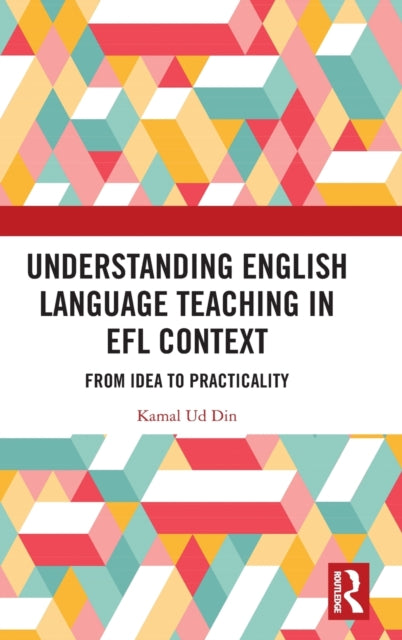 Understanding English Language Teaching in EFL Context: From Idea to Practicality