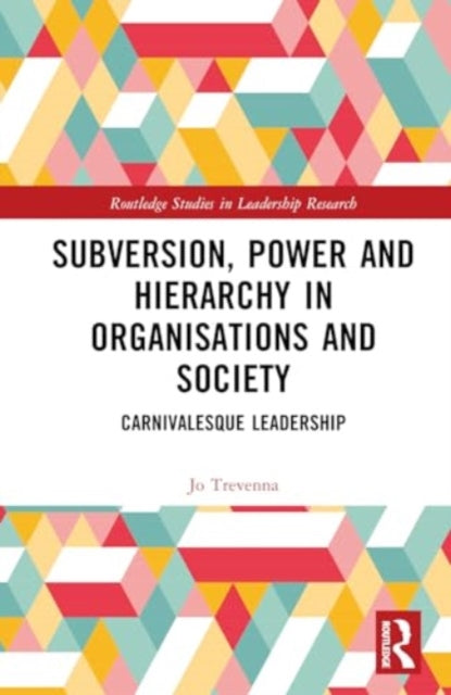 Subversion, Power and Hierarchy in Organisations and Society: Carnivalesque Leadership