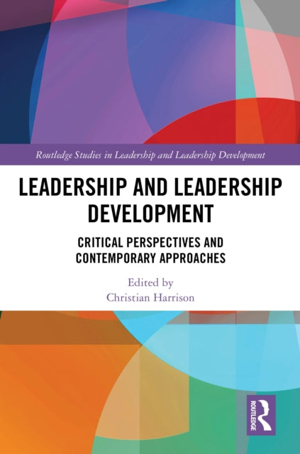 Leadership and Leadership Development: Critical Perspectives and Contemporary Approaches
