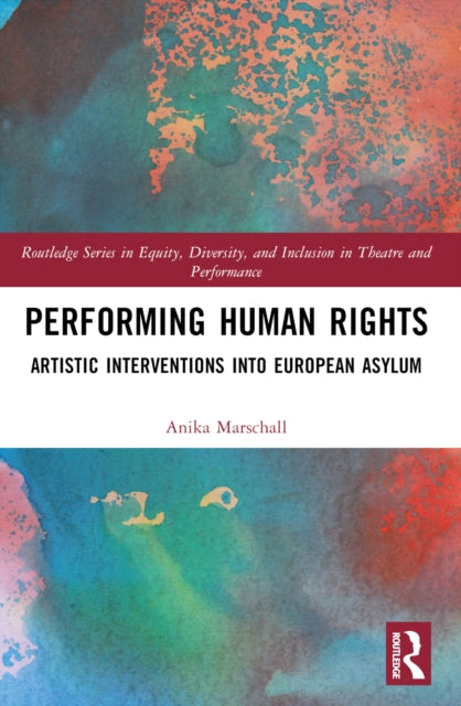 Performing Human Rights: Artistic Interventions into European Asylum