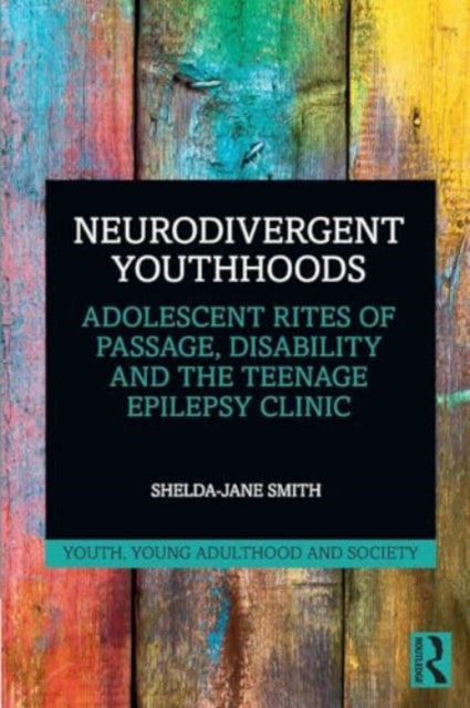 Neurodivergent Youthhoods: Adolescent Rites of Passage, Disability and the Teenage Epilepsy Clinic