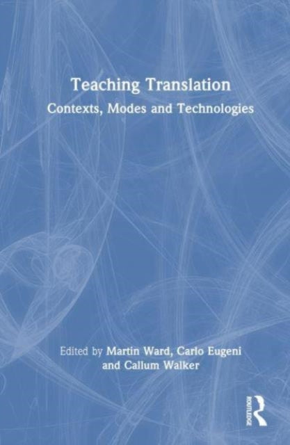 Teaching Translation: Contexts, Modes and Technologies