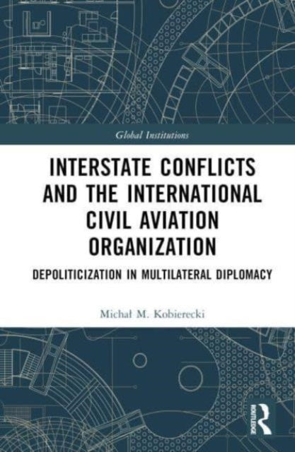 Interstate Conflicts and the International Civil Aviation Organization: Depoliticization in Multilateral Diplomacy
