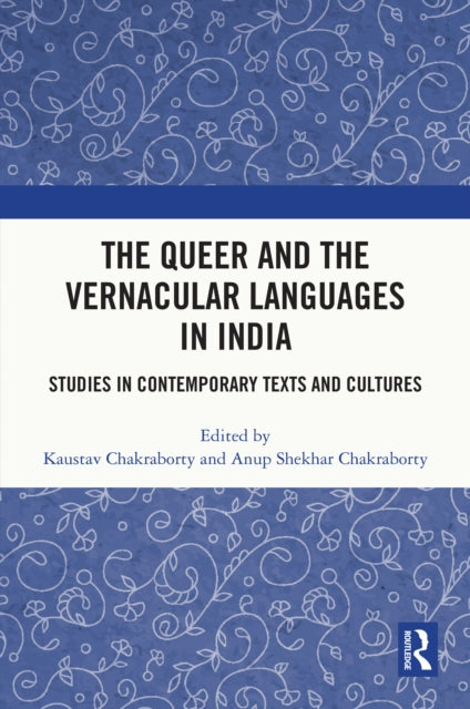 The Queer and the Vernacular Languages in India: Studies in Contemporary Texts and Cultures
