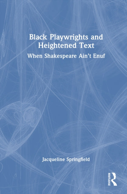 Black Playwrights and Heightened Text: When Shakespeare Ain’t Enuf