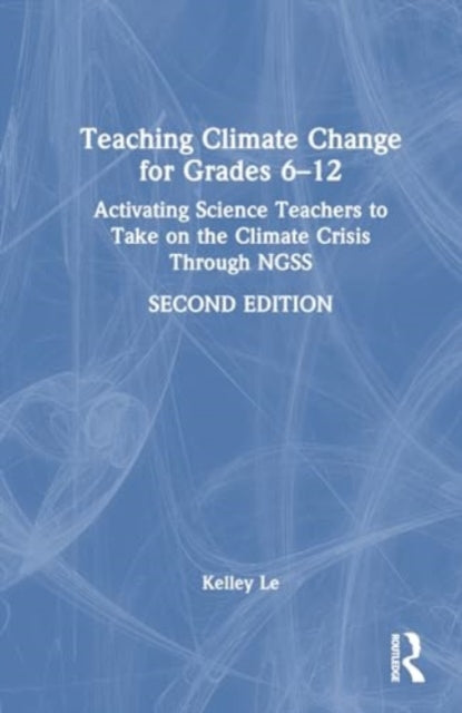 Teaching Climate Change for Grades 6–12: Activating Science Teachers to Take on the Climate Crisis Through NGSS
