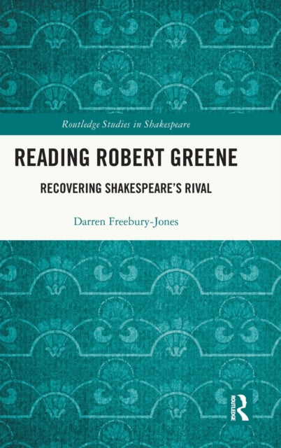 Reading Robert Greene: Recovering Shakespeare’s Rival