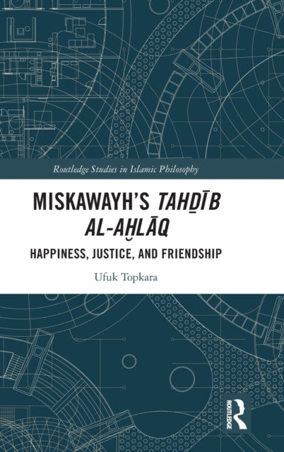 Miskawayh's Tahdib al-ahlaq: Happiness, Justice and Friendship