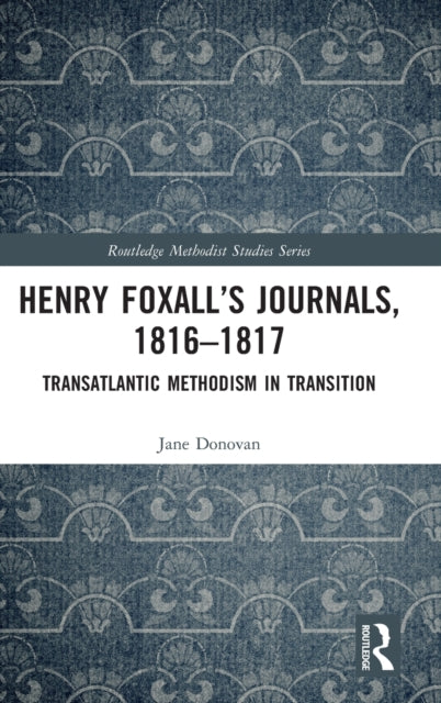 Henry Foxall’s Journals, 1816-1817: Transatlantic Methodism in Transition