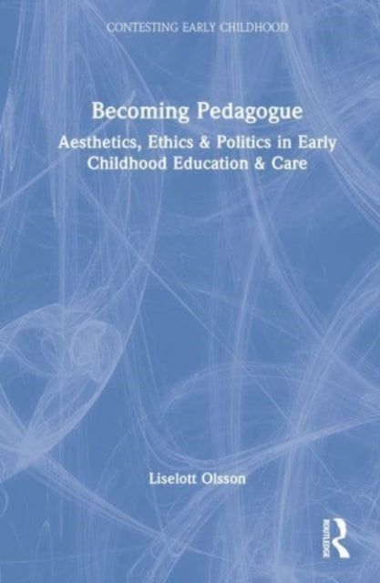 Becoming Pedagogue: Bergson and the Aesthetics, Ethics and Politics of Early Childhood Education and Care