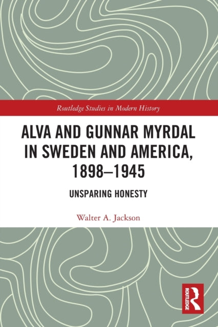 Alva and Gunnar Myrdal in Sweden and America, 1898–1945: Unsparing Honesty