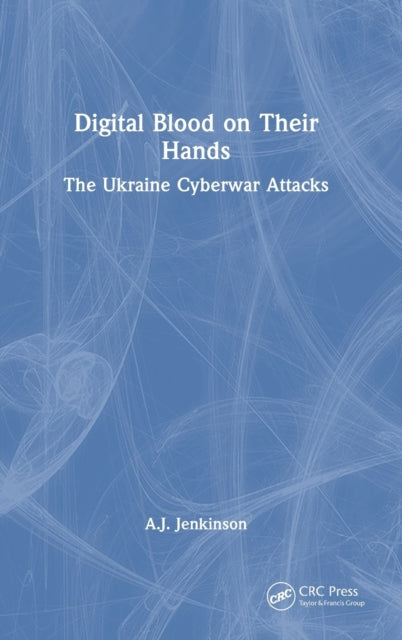 Digital Blood on Their Hands: The Ukraine Cyberwar Attacks