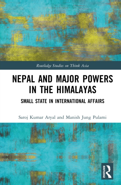Nepal and Major Powers in the Himalayas: Small State in International Affairs