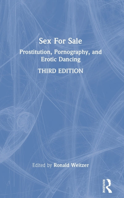 Sex For Sale: Prostitution, Pornography, and Erotic Dancing