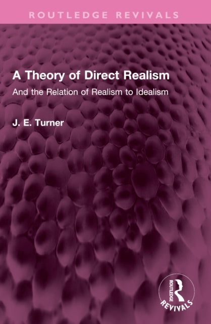 A Theory of Direct Realism: And the Relation of Realism to Idealism