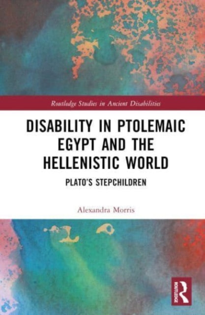Disability in Ptolemaic Egypt and the Hellenistic World: Plato’s Stepchildren